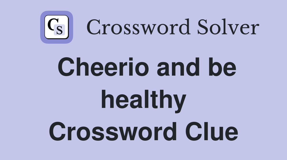 Cheerio and be healthy Crossword Clue