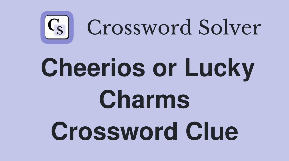 Cheerios or Lucky Charms Crossword Clue