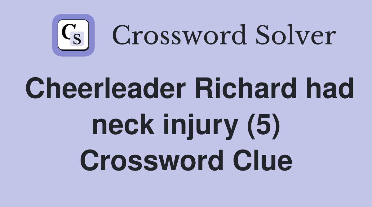Cheerleader Richard had neck injury (5) Crossword Clue