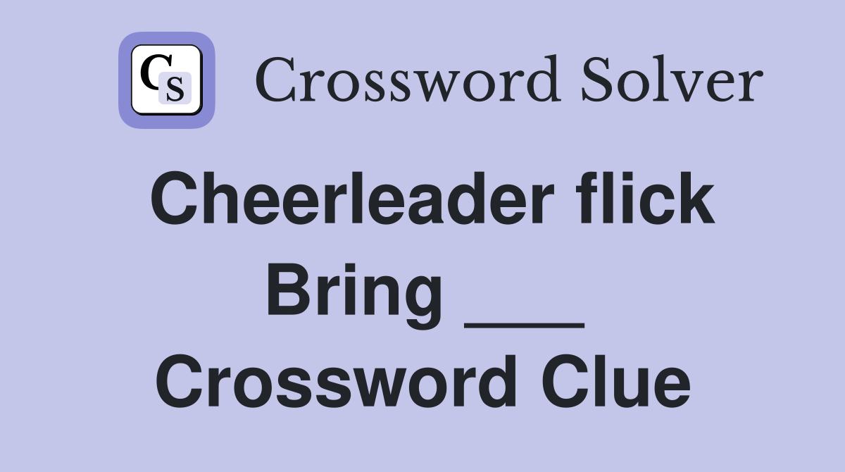 Cheerleader flick Bring ___ Crossword Clue