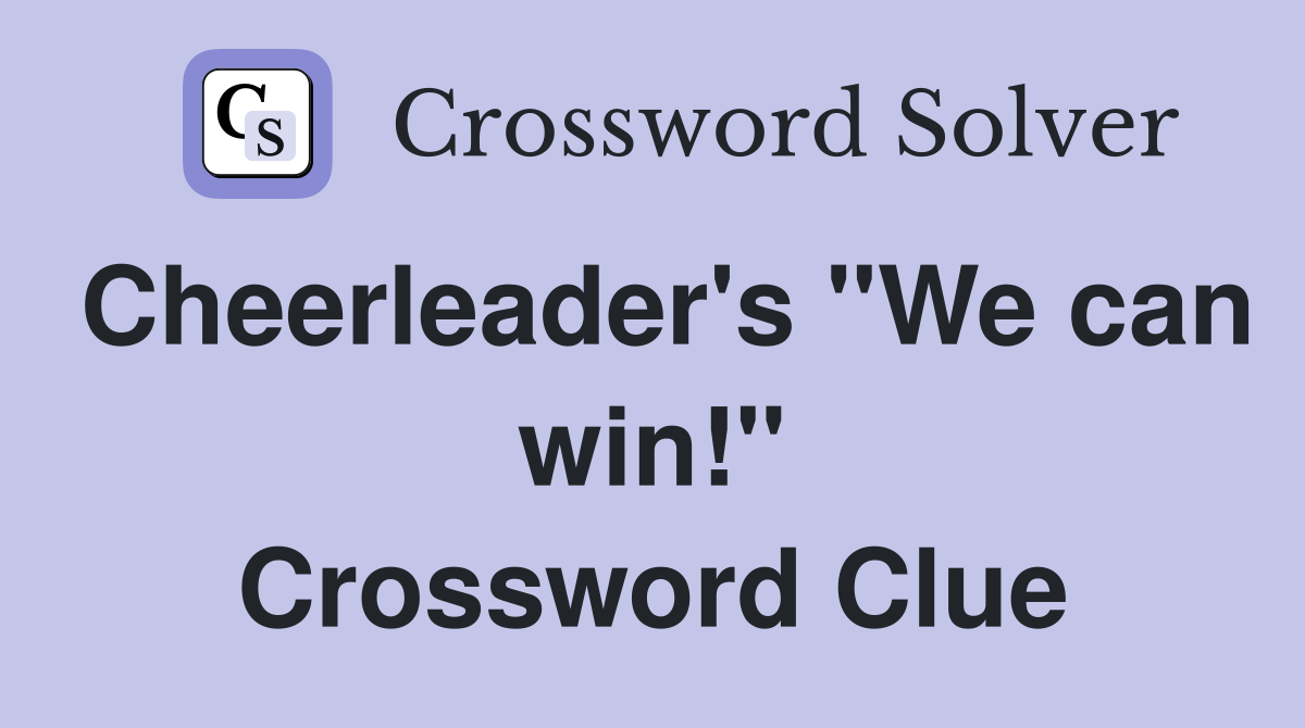 Cheerleader's "We can win!" Crossword Clue