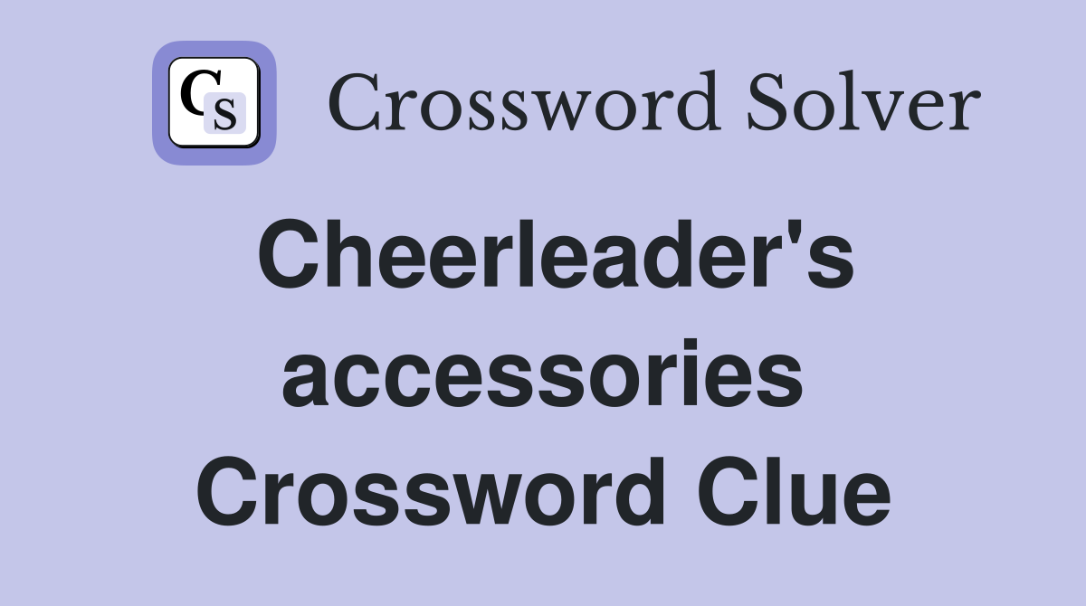 Cheerleader's accessories Crossword Clue