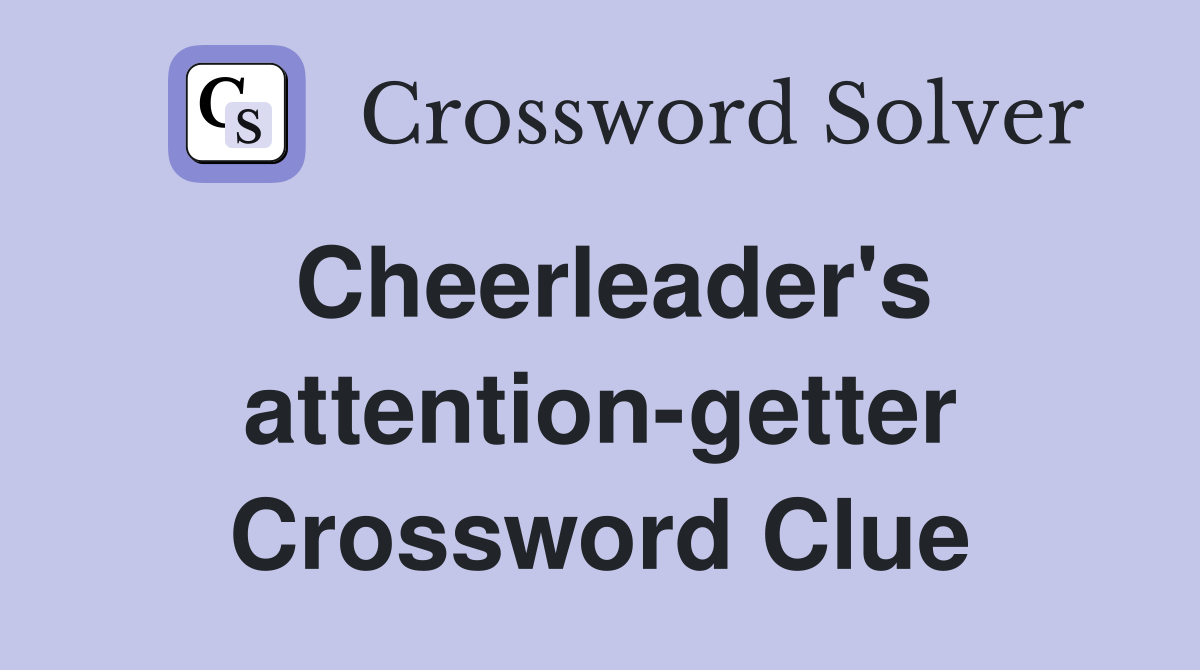 Cheerleader's attention-getter Crossword Clue