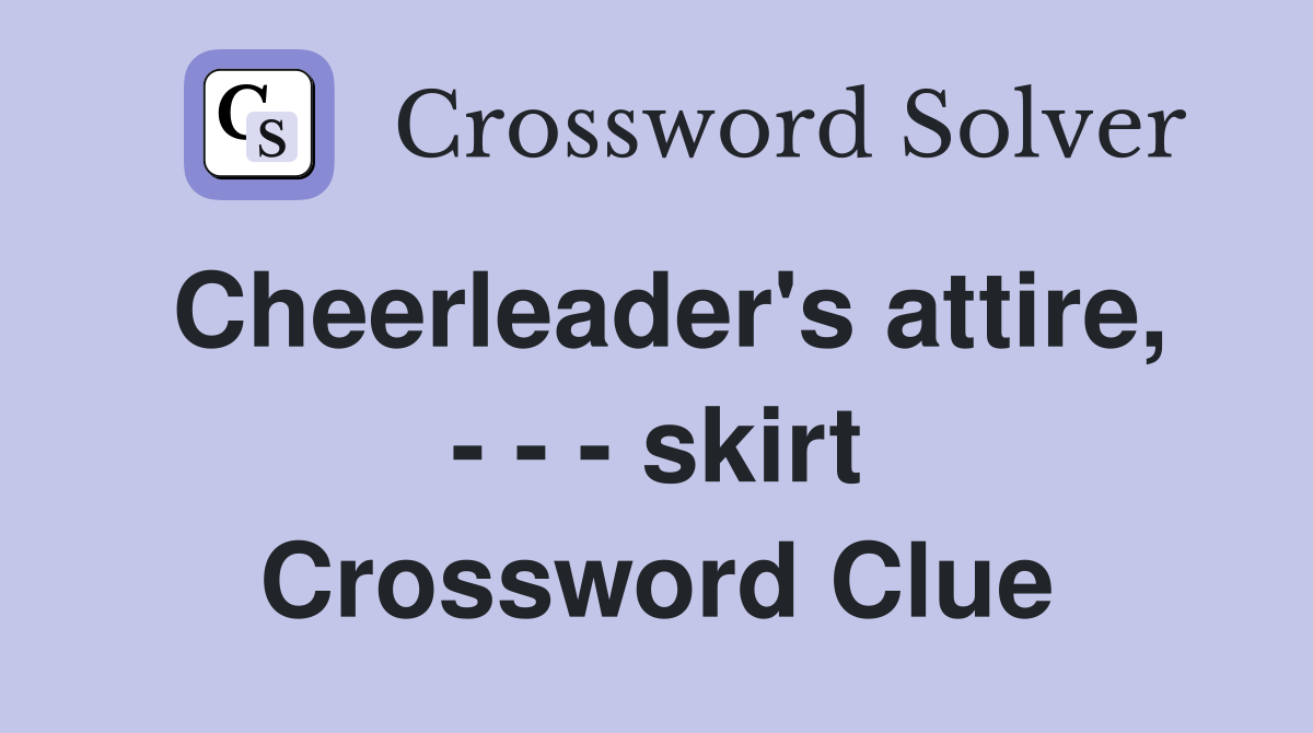 Cheerleader's attire, - - - skirt Crossword Clue