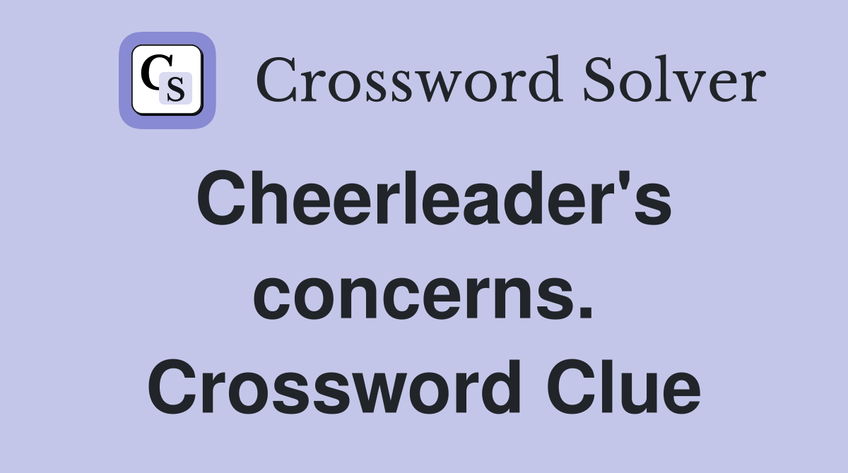 Cheerleader's concerns. Crossword Clue