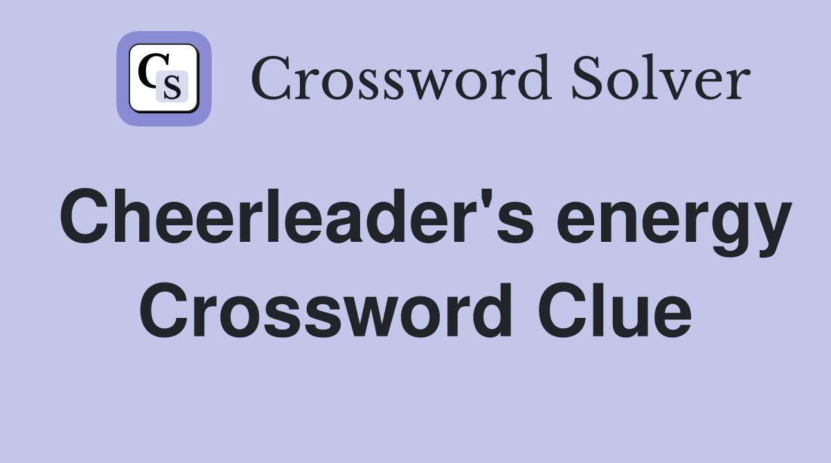Cheerleader's energy Crossword Clue