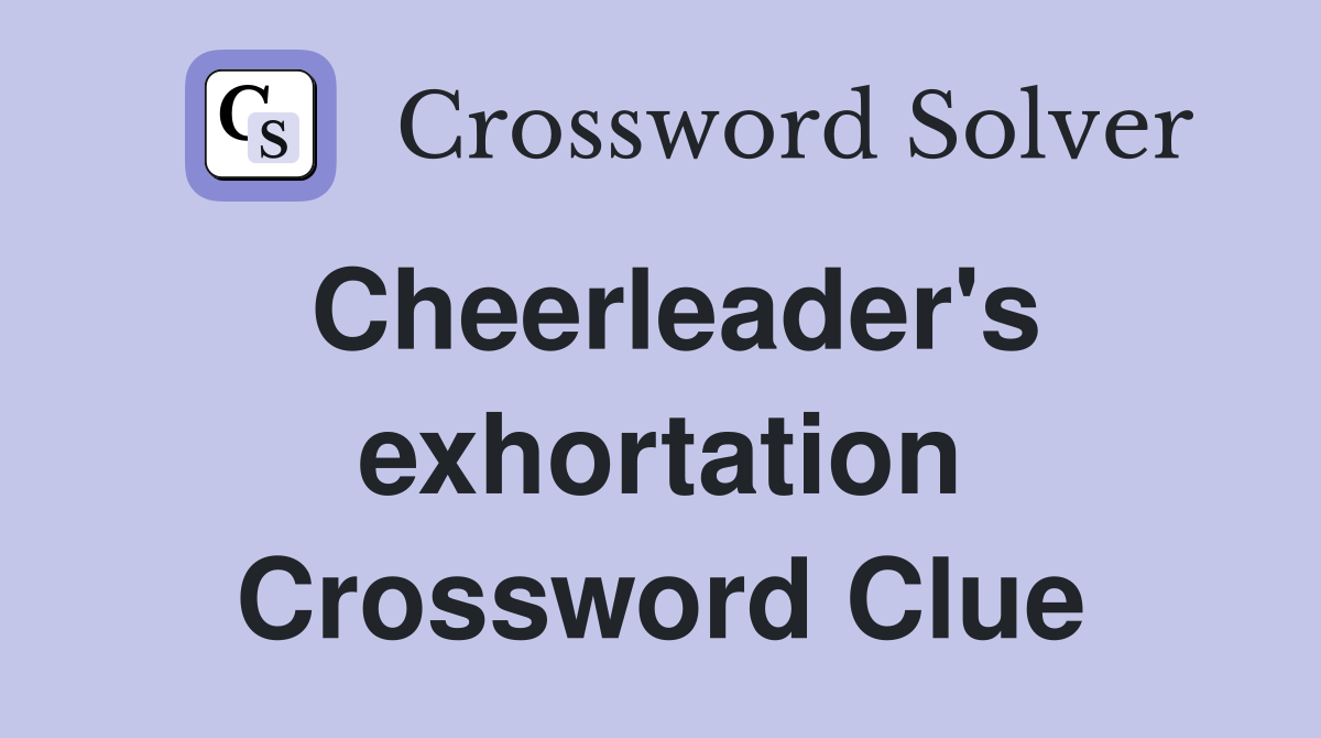 Cheerleader's exhortation Crossword Clue