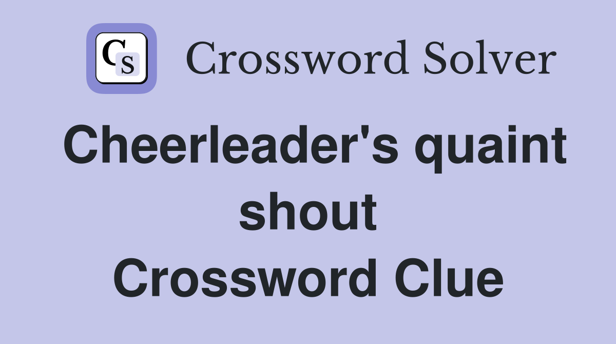 Cheerleader's quaint shout Crossword Clue