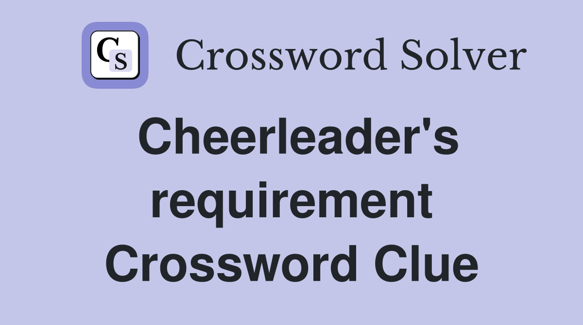 Cheerleader's requirement Crossword Clue