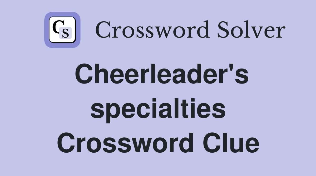 Cheerleader's specialties Crossword Clue