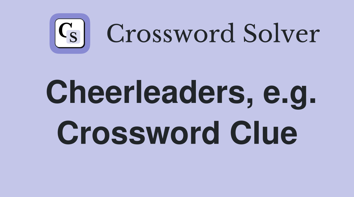 Cheerleaders, e.g. Crossword Clue