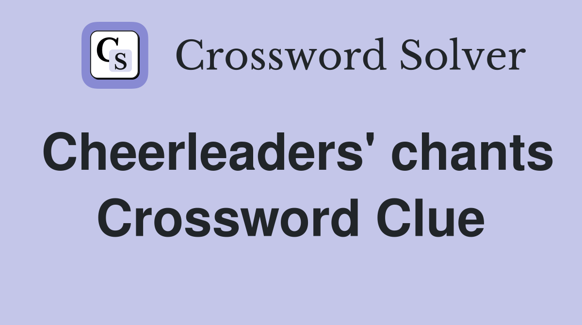 Cheerleaders' chants Crossword Clue