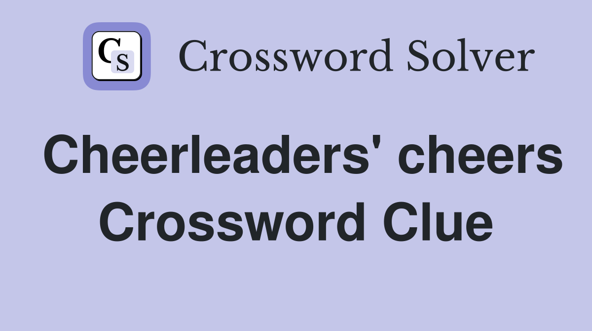 Cheerleaders' cheers Crossword Clue