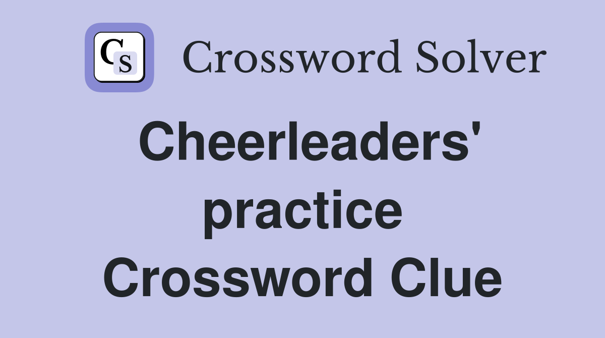 Cheerleaders' practice Crossword Clue