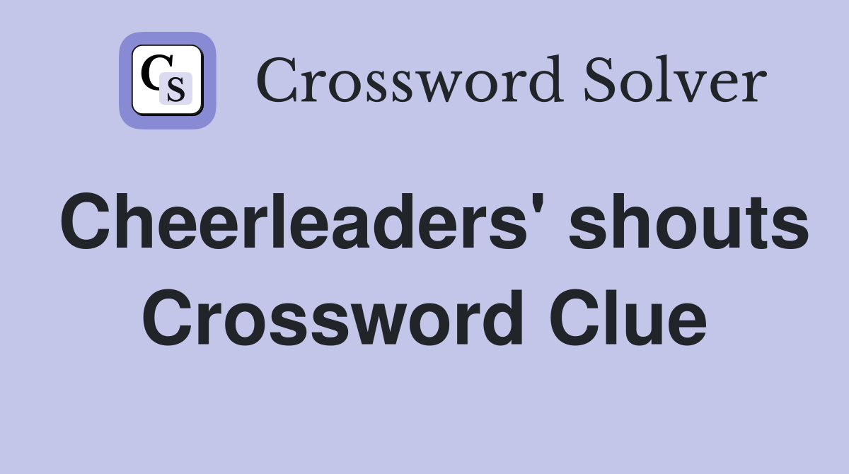 Cheerleaders' shouts Crossword Clue