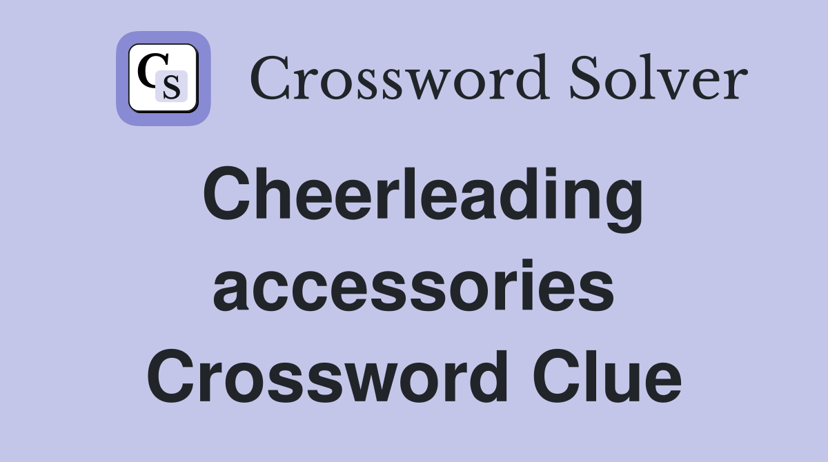 Cheerleading accessories Crossword Clue