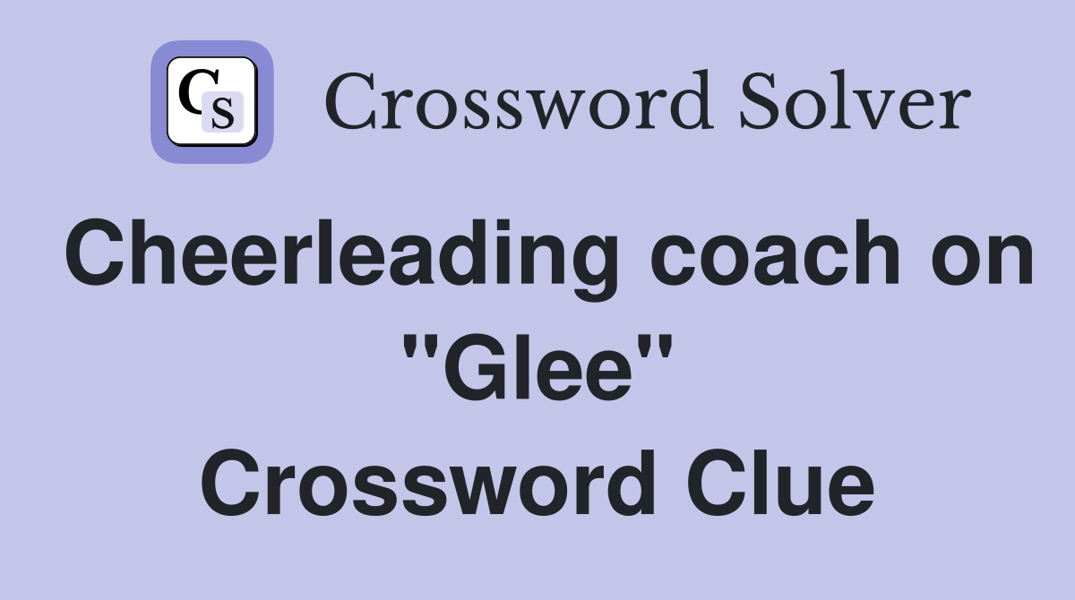 Cheerleading coach on "Glee" Crossword Clue
