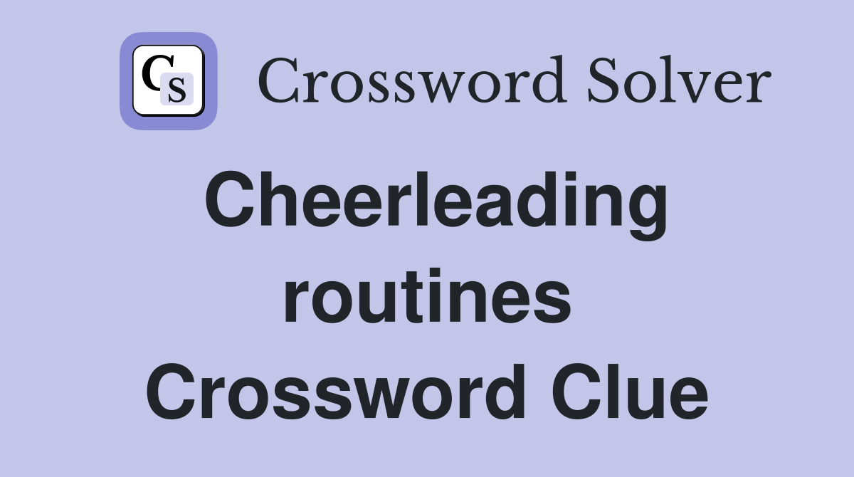 Cheerleading routines Crossword Clue