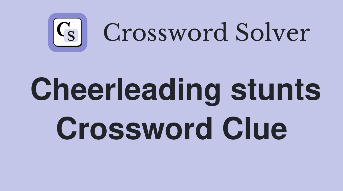 Cheerleading stunts Crossword Clue