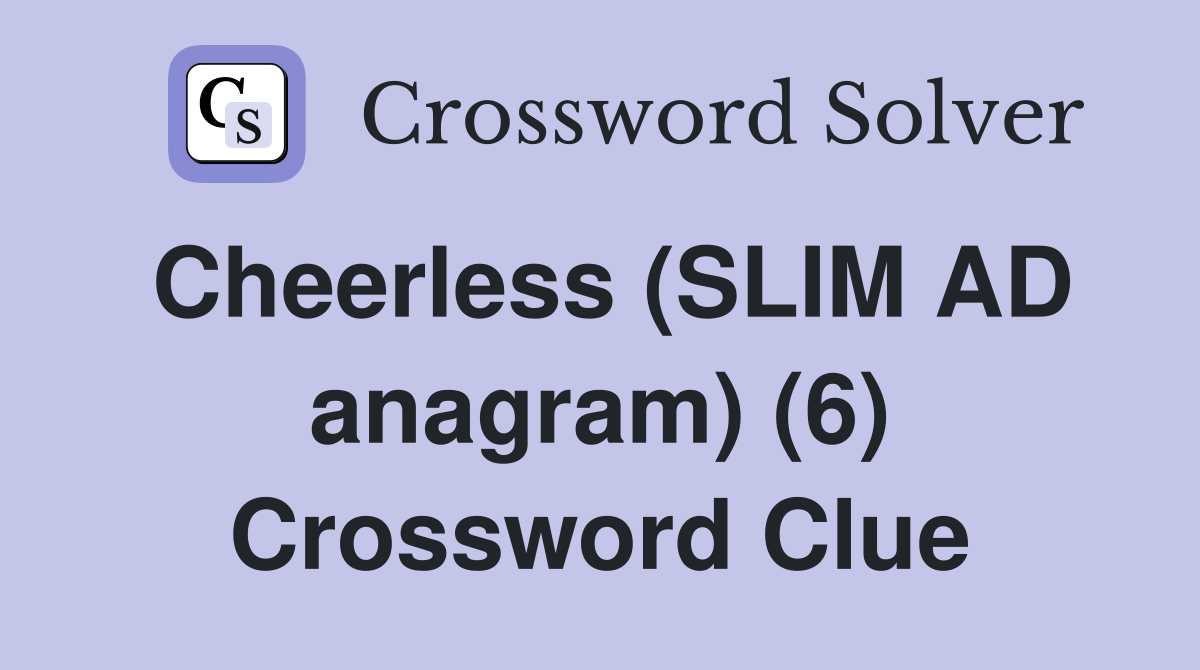 Cheerless (SLIM AD anagram) (6) Crossword Clue