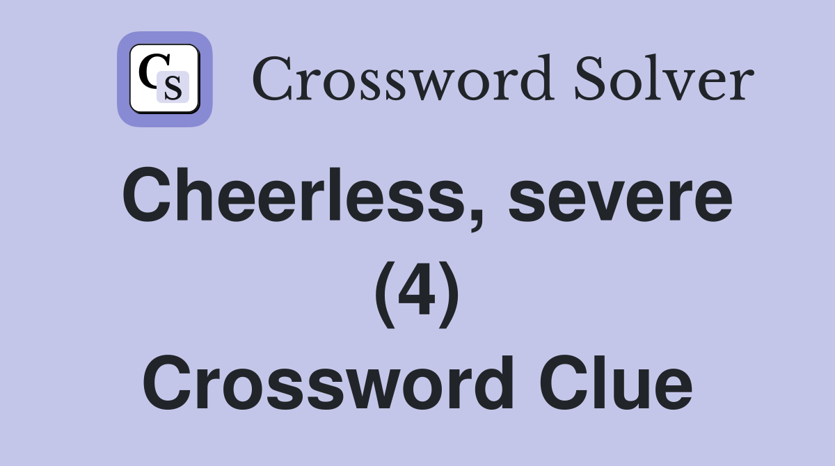Cheerless, severe (4) Crossword Clue