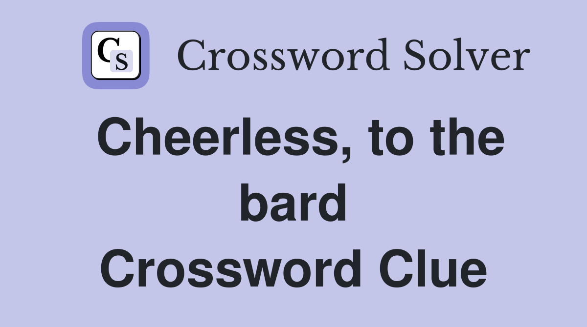 Cheerless, to the bard Crossword Clue
