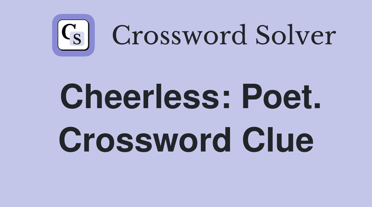 Cheerless: Poet. Crossword Clue