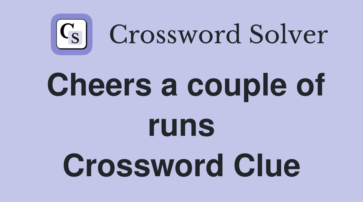 Cheers a couple of runs Crossword Clue