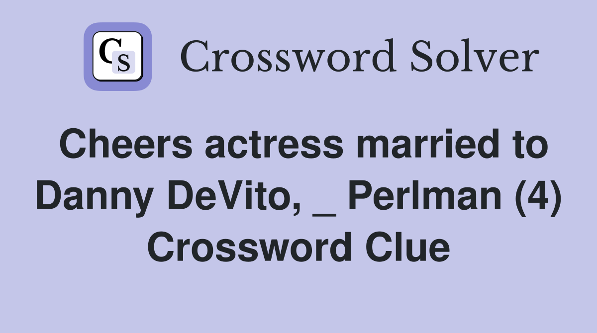Cheers actress married to Danny DeVito, _ Perlman (4) Crossword Clue