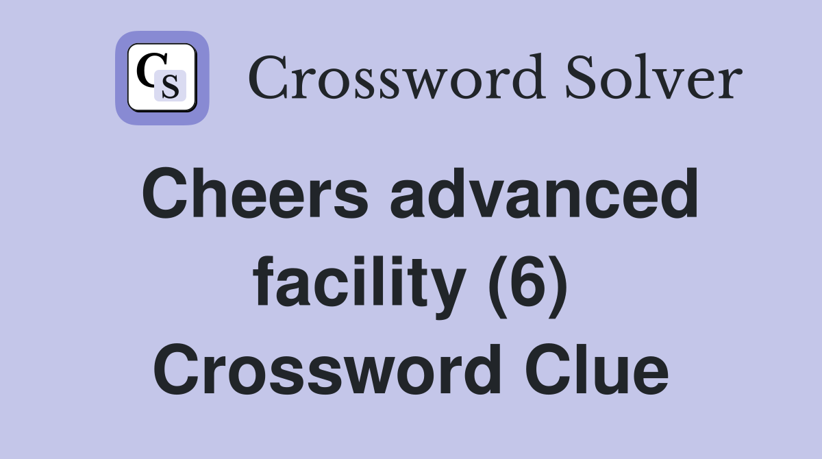 Cheers advanced facility (6) Crossword Clue