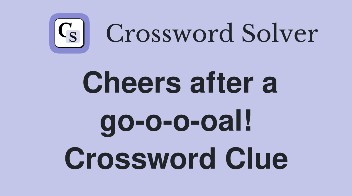 Cheers after a go-o-o-oal! Crossword Clue