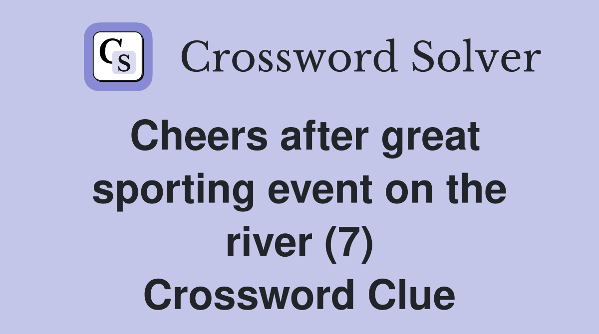 Cheers after great sporting event on the river (7) Crossword Clue