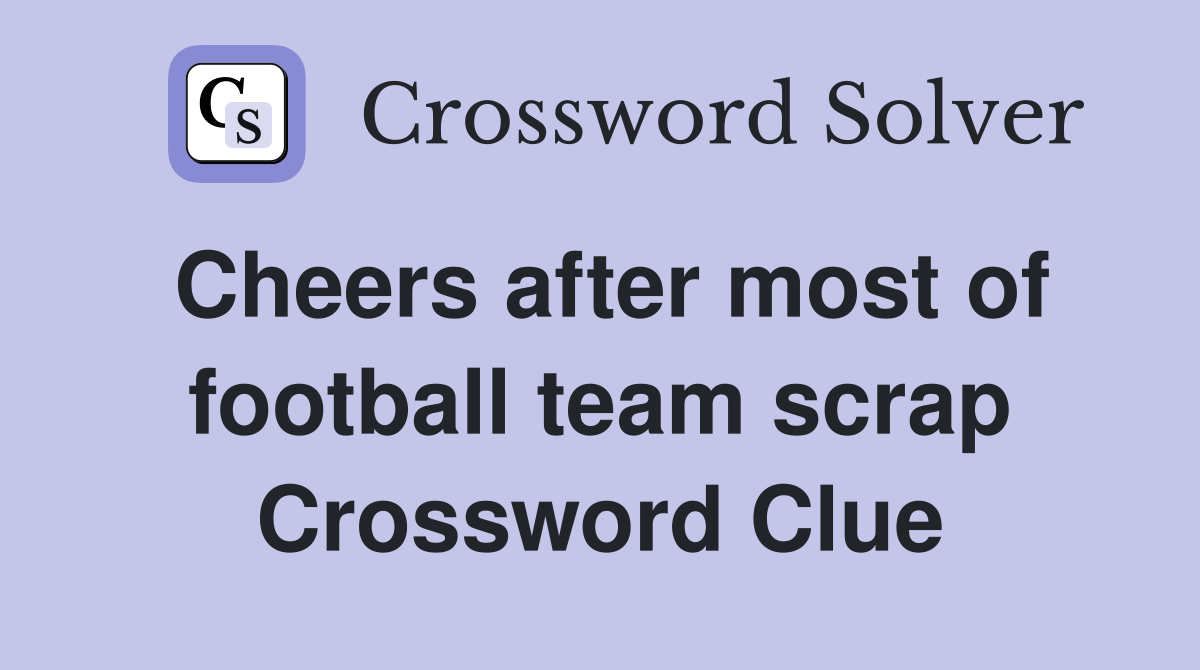 Cheers after most of football team scrap Crossword Clue