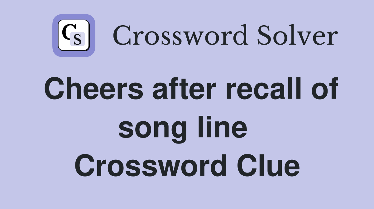 Cheers after recall of song line  Crossword Clue