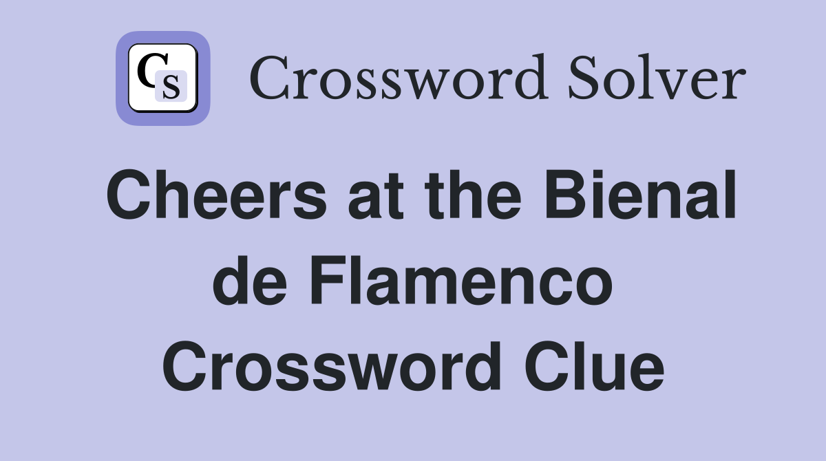 Cheers at the Bienal de Flamenco Crossword Clue