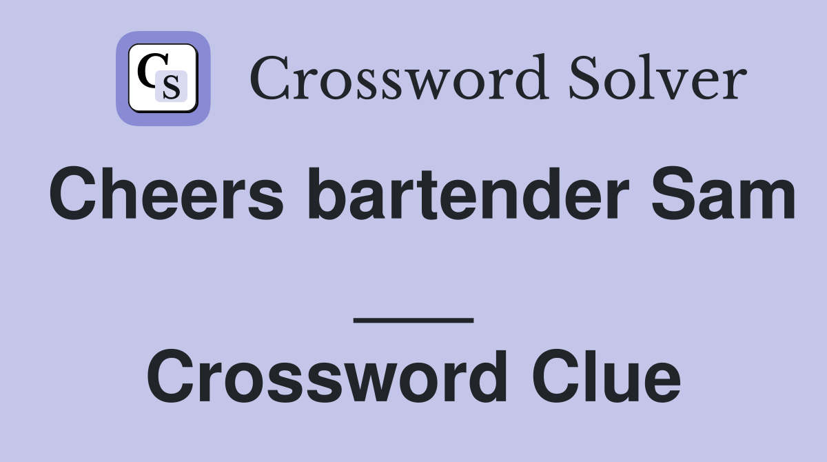 Cheers bartender Sam ___ Crossword Clue