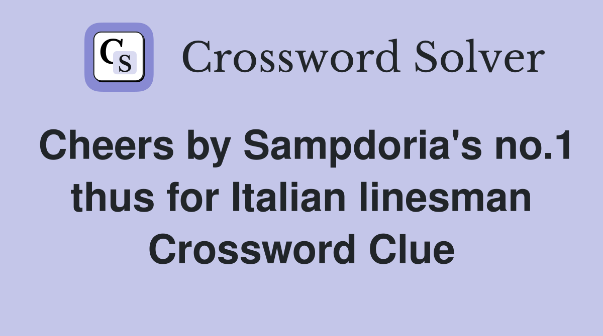 Cheers by Sampdoria's no.1 thus for Italian linesman Crossword Clue