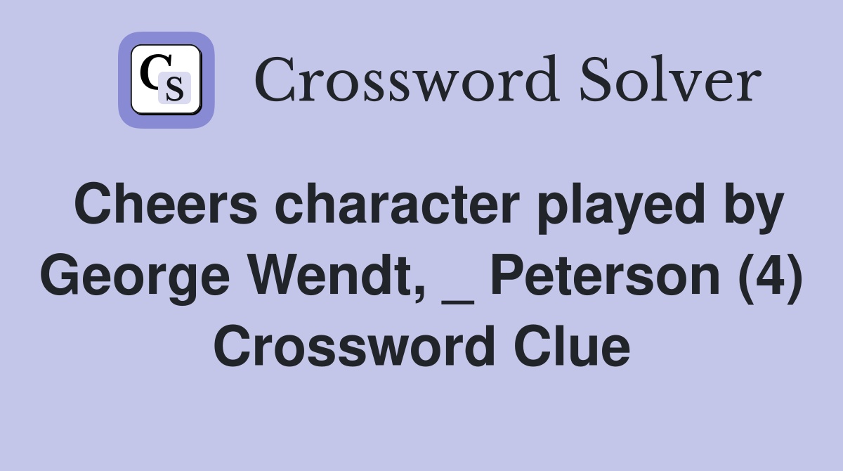 Cheers character played by George Wendt Peterson (4) Crossword