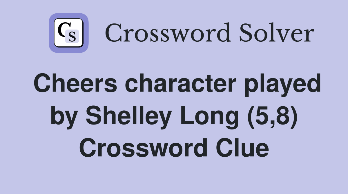 Cheers character played by Shelley Long (5,8) Crossword Clue