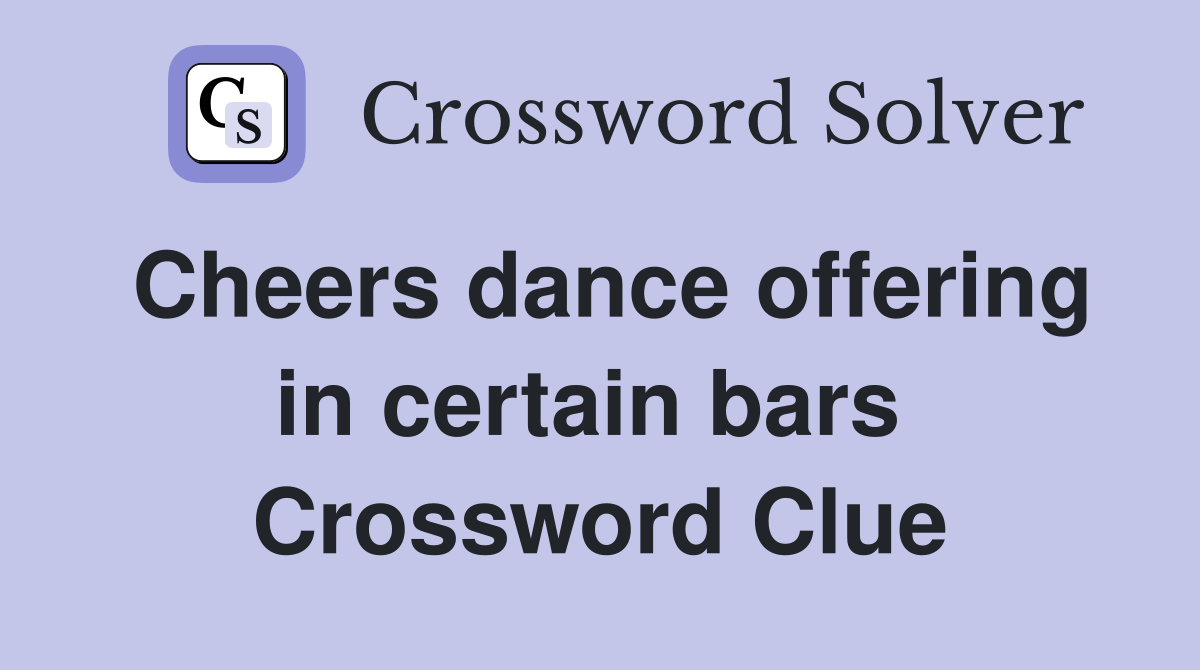 Cheers dance offering in certain bars  Crossword Clue