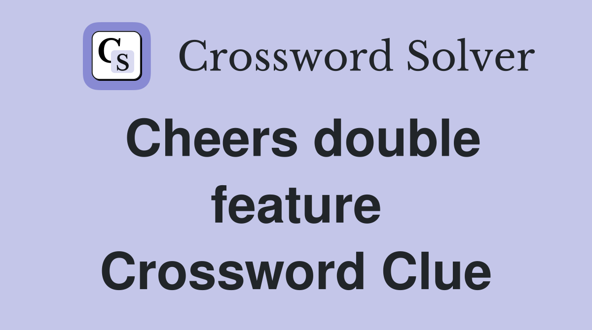 Cheers double feature Crossword Clue