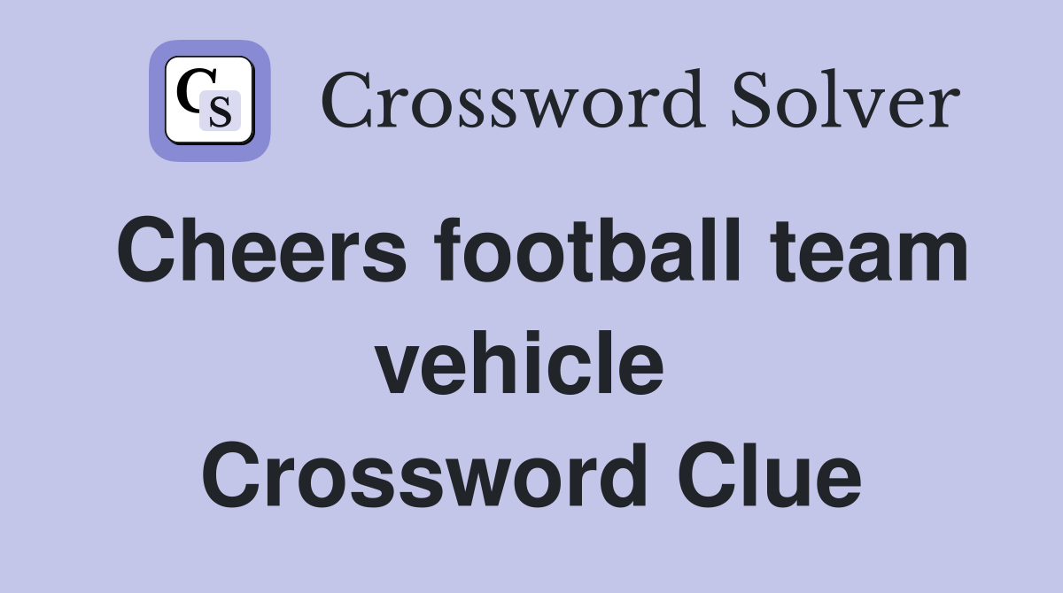 Cheers football team vehicle  Crossword Clue