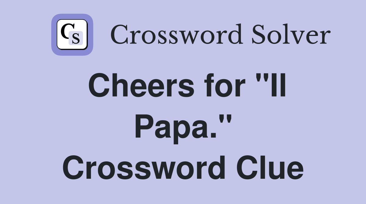 Cheers for "Il Papa." Crossword Clue