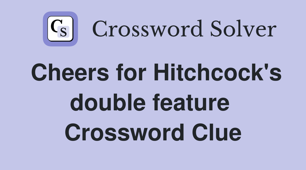 Cheers for Hitchcock's double feature  Crossword Clue