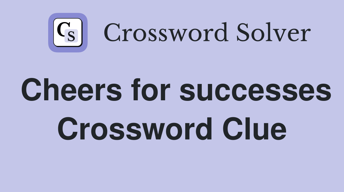 Cheers for successes Crossword Clue