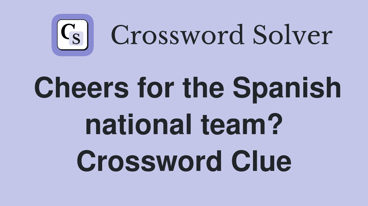 Cheers for the Spanish national team? Crossword Clue