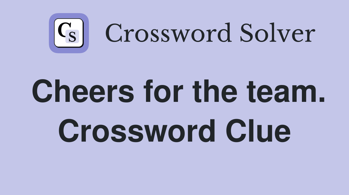Cheers for the team. Crossword Clue