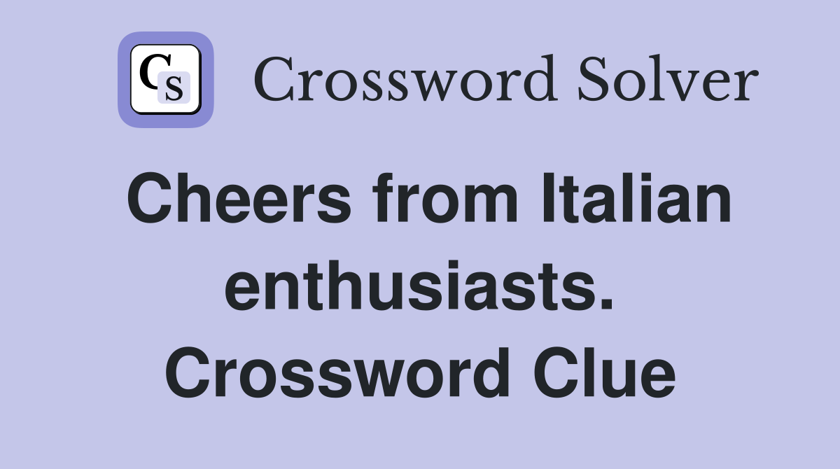 Cheers from Italian enthusiasts. Crossword Clue