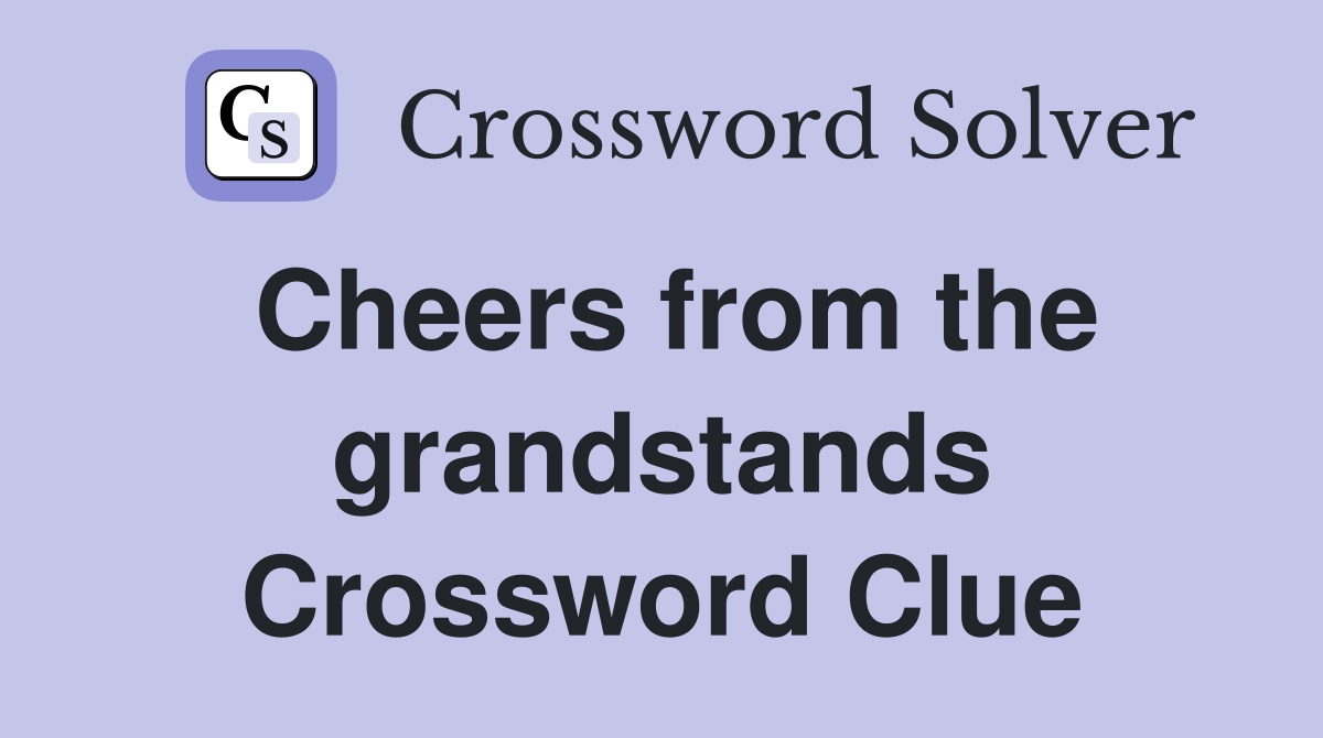 Cheers from the grandstands Crossword Clue