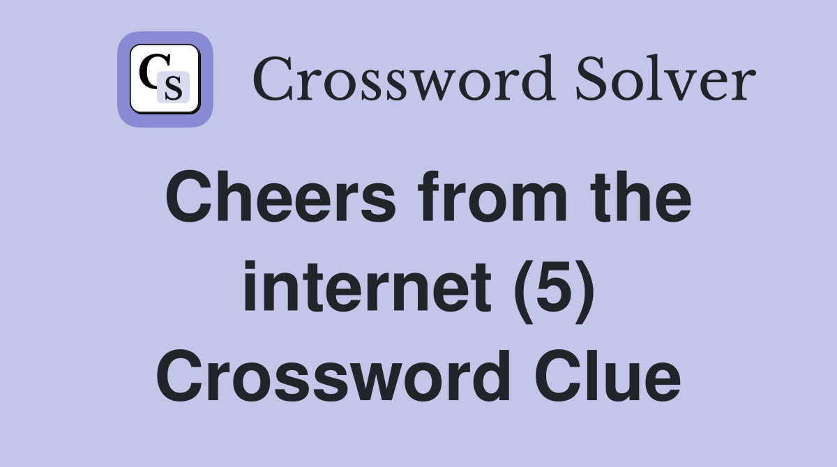 Cheers from the internet (5) Crossword Clue